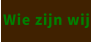 Wie zijn wij